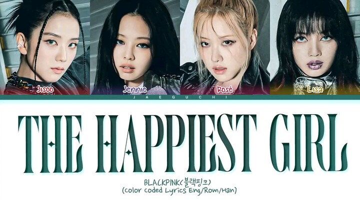BLACKPINK The Happiest Girl Lyrics (블랙핑크 The Happiest Girl 가사) (Color Coded Lyrics)