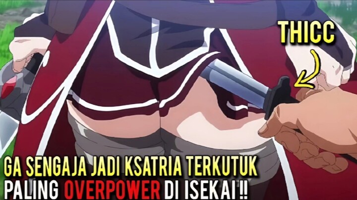 THICC !! GA SENGAJA JADI KESATRIA TERKUTUK PALING OVER POWER