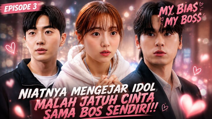 MY BIAS MY BOSS EPISODE 3 PART 1 SUB INDO
