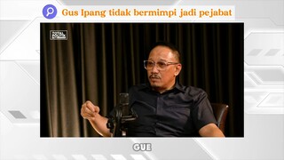 Gus Ipang Tidak Bermimpi jadi Pejabat