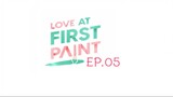 Love At First Paint EP.05