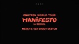 ENHYPEN WORLD TOUR MANIFESTO IN SEOUL SUB ESPAÑOL "Merch & VCR Shoot Sketch"