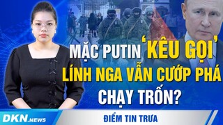 Điểm tin trưa 16/10: Ông Putin kêu gọi quân Nga chiến đấu, nhưng họ lại cướp phá và chạy trốn