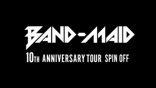 Band-Maid - 10th Anniversary Tour Spin Off [2024.02.22]