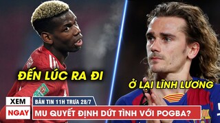 TIN BÓNG ĐÁ TRƯA 28/7 | MU quyết TỐNG TIỄN Pogba, Học Bale, Griezmann trụ lại Barca để LĨNH LƯƠNG