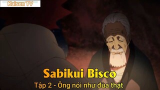 Sabikui Bisco Tập 2 - Ông nói như đùa thật
