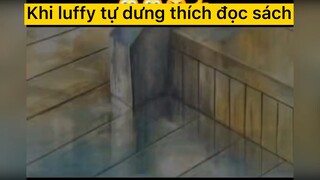 Khi luffy tự dưng thích đọc sách