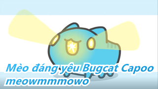 Mèo đáng yêu Bugcat Capoo| Đến đây Capoo，meowmmmowo