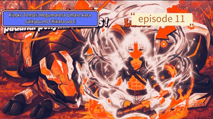 aku cerita yang  Kizoku Tensei: Megumareta Umare kara Saikyou no Chikara wo Eru episode 11