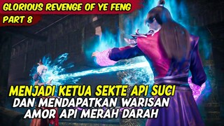 BARU JOIN LANGSUNG MENJADI KETUA SEKTE API SUCI | GLORIOUS REVENGE OF YE FENG | PART 8