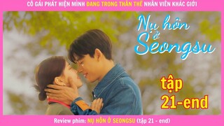 Nụ Hôn ở Seongsu 21 end - Khi bạn cô gái tỉnh lại và thấy mình đang trong cơ thể nam nhân viên