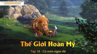 Thế Giới Hoàn Mỹ Tập 18 - Có món ngon rồi