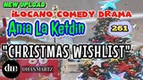 ILOCANO COMEDY DRAMA | CHRISTMAS WISHLIST | ANIA LA KETDIN 261 | NEW UPLOAD