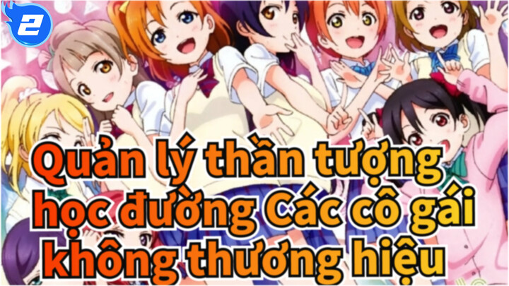 [Quản lý thần tượng học đường] Các cô gái không thương hiệu (Remix)_2