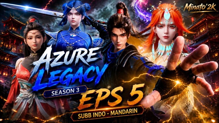 Azure Legacy S3 | Eps 5 Subb Indonesia - Mandarin