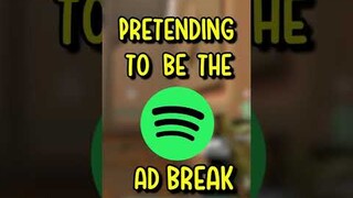 Pretending to be the Spotify ad break...