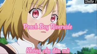 Peach Boy Riverside 1 Không cần đâu mà