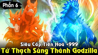 Siêu Cấp Tiến Hóa Từ Thạch Sùng Trở Thành Godzilla Vua Quái Vật | Full Phần 6 REVIEW TRUYỆN TRANH