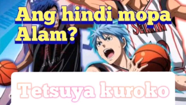 Ang hindi mopa alam patungkol ni tetsuya kuroko?