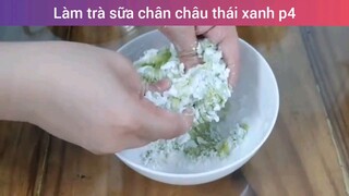 Làm trà sữa chân châu thái xanh p4