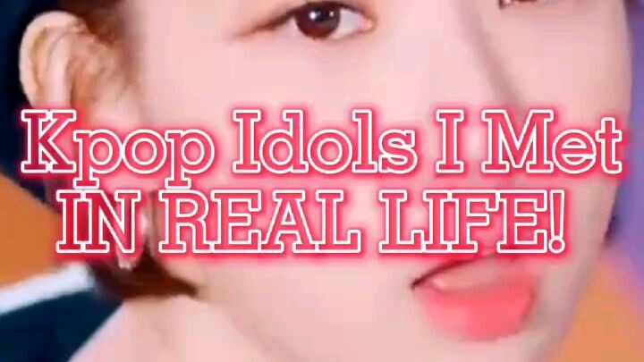 Kpop Idols I Have Met In Real Life!