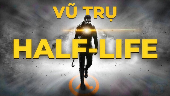 VŨ TRỤ HALF-LIFE VÀ CÂU CHUYỆN BÍ ẨN BẠN CHƯA BIẾT