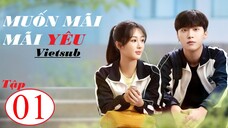 Muốn Mãi Mãi Yêu - Tập 01 | Vietsub - Dương Tử, Phạm Thừa