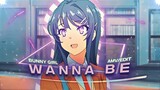 Wanna Be (sped up) - Mai Sakurajima [Edit-AMV]!