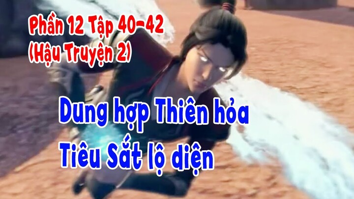 Đấu Phá Thương Khung Phần 12 Tập 40-42 (Hậu Truyện 2) | Dung Hợp Thiên Hỏa - Tiêu Sắt Lộ Diện