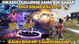 DIKASIH CHALLENGE SAMA BSK BABAN SOLO SQUAD KILL 20 !!! KALAU BISA MP 5 GUA DI MAX IN. #freefire