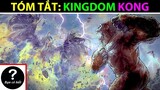 Tóm Tắt Truyện: KINGDOM KONG (2021) |Bạn Có Biết?