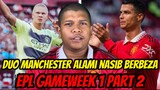 Man United Malukan Diri Sendiri!! EPL Gameweek 1 Part 2 Review