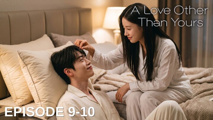 A Love Other Than Yours Episode 9-10 Subtitle Bahasa Indonesia