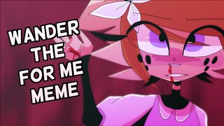 WANDER THE FOR ME // ANIMATION MEME