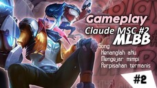 MLBB Gameplay Claude MSC #2  | Kenanglah aku x Mengejar mimpi x perpisahan termanis