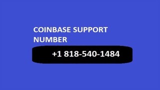 Coinbase CustOmer Care Number +1(818) 540-1484