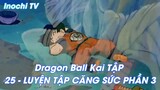 Dragon Ball Kai TẬP 25 - LUYỆN TẬP CĂNG SỨC PHẦN 3