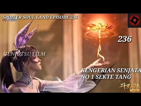 SPOILER SOUL LAND EPISODE 236 KENGERIAN SENJATA NOMOR 1 SEKTE TANG