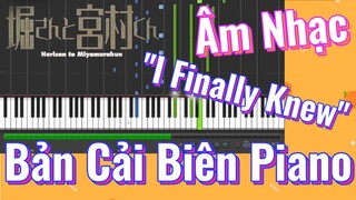 [Horimiya] Âm Nhạc | "I Finally Knew" Bản Cải Biên Piano