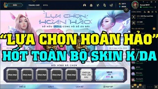 [LMHT] REVIEW SỰ KIỆN LỰA CHỌN HOÀN HẢO | SỞ HỮU TOÀN BỘ SKIN K/DA | ĐỔI KAI'SA ALL OUT HÀNG HIỆU