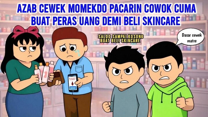 AZAB CEWEK MOMEKDO PACARIN COWOK CUMA BUAT PERAS UANG DEMI BELI SKINCARE  ANIMAS