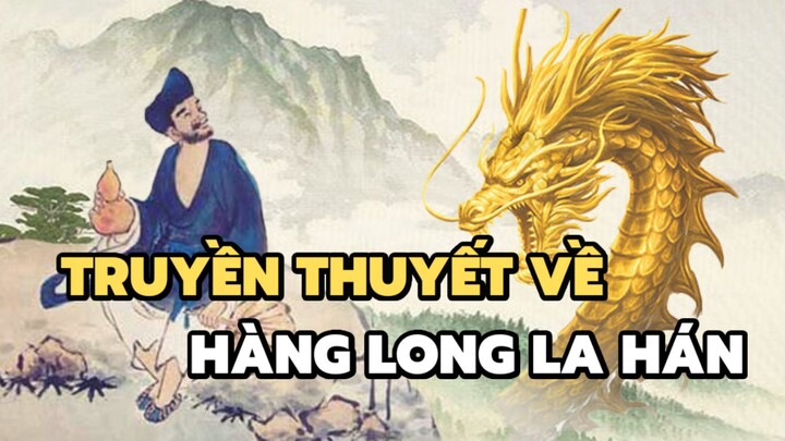 Truyền thuyết Hàng Long La Hán | Bạn có biết?