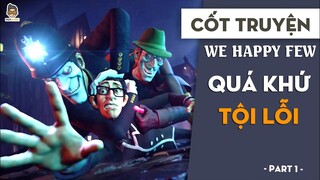 Quá khứ tội lỗi P1 | Cốt truyện We Happy Few | Mọt Game