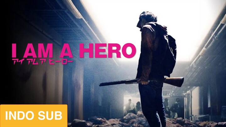 I Am a Hero (2015) SUB INDO