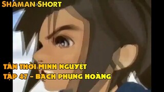 TÂN THỜI MINH NGUYỆTTẬP 47 - BẠCH PHỤNG HOÀNG