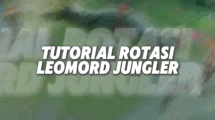 Tutorial Rotasi Leomord Jungler