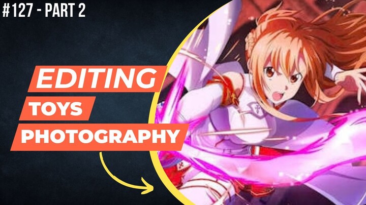 Yuuki Asuna [Sword Art Online] | Editing Toys Photography #127 (Part 2)