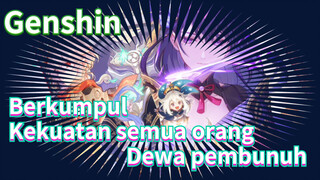 Berkumpul Kekuatan semua orang Dewa pembunuh