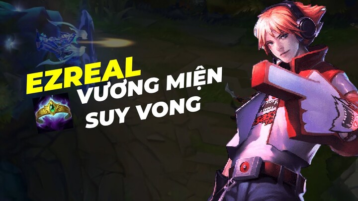 EZREAL VƯƠNG MIÊNG SUY VONG SAO LẠI KHỎE - Liên Minh Huyền Thoại