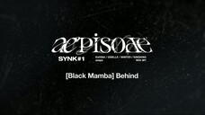 aepisode SYNK#1 Black Mamba Behind [ENG SUB]